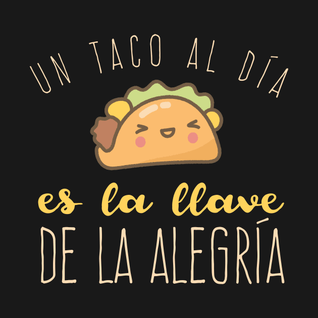 Un taco al día es la llave de la alegría by verde