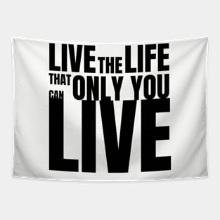 live the life that only you can live Tapestry