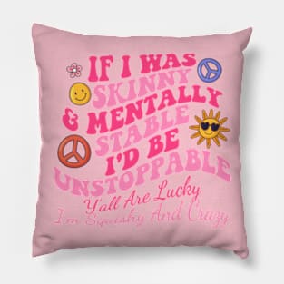 If I Was Skinny& Mentally Stable Pillow