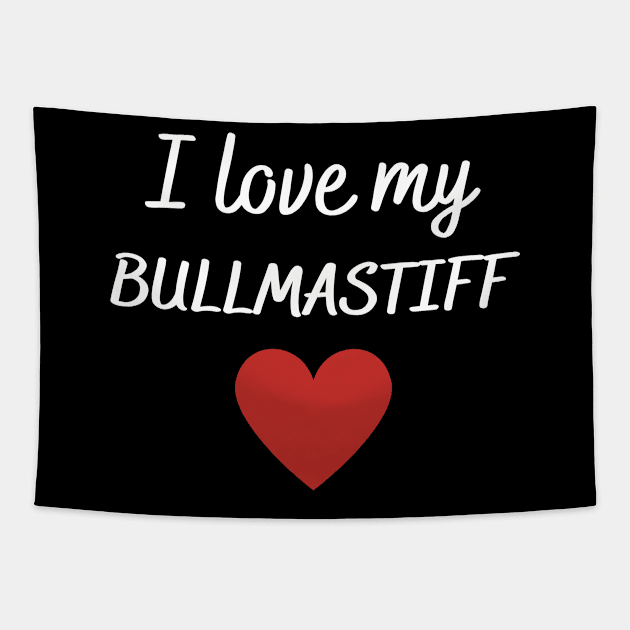 I love my bullmastiff Tapestry by Word and Saying