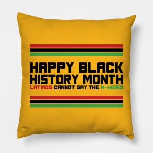 HAPPY BLACK HISTORY MONTH LATINOS CANNOT SAY THE N-WORD TEE SWEATER HOODIE GIFT PRESENT BIRTHDAY CHRISTMAS Pillow