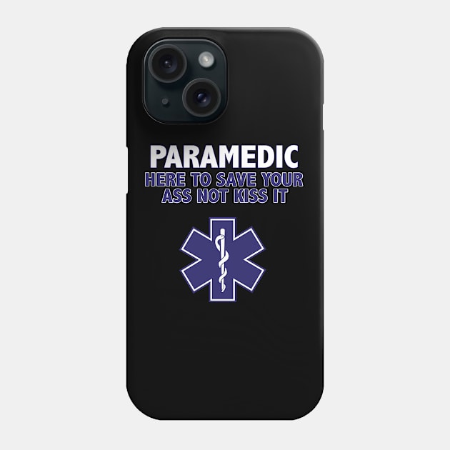 Paramedic - Paramedic Here To Save Your Ass Not Kiss It Phone Case by Kudostees