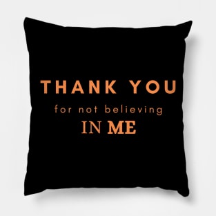 Thank you for not believing in me Pillow