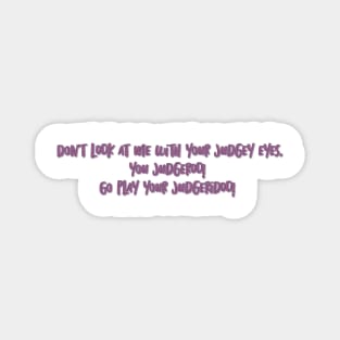 judgey eyes, you judgeroo!  Linda quote Magnet