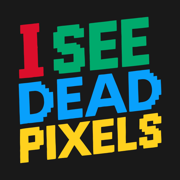 I See Dead Pixels by Whats That Reference?