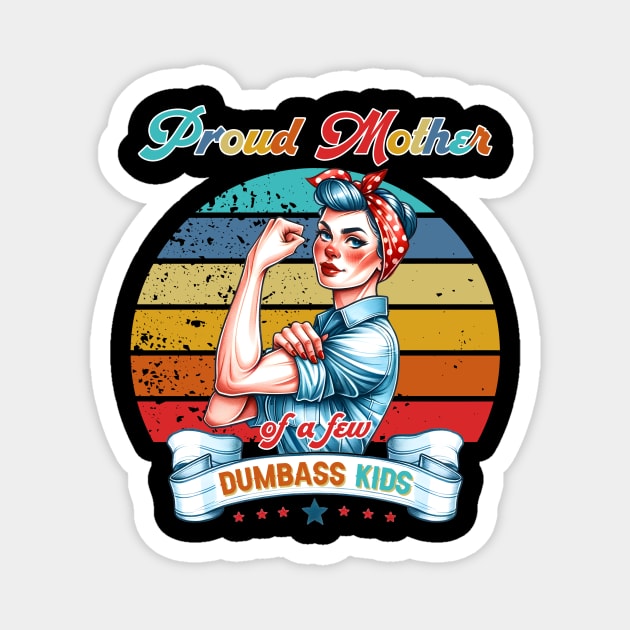 Proud Mother Of A Few Dumbass Kids cool mothers day Magnet by KawaiiFoodArt