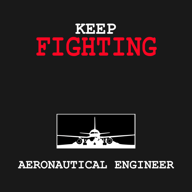 keep fighting aeronautical engineer by PrisDesign99