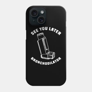 See you later bronchodilator Phone Case