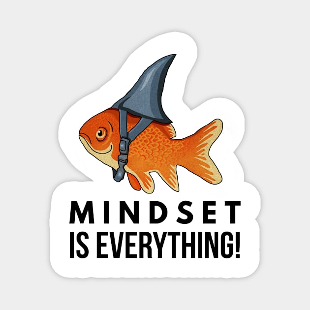 Mindset is Everything Goldfish Shark Funny Motivational Big Fish Motivational Magnet by dukito