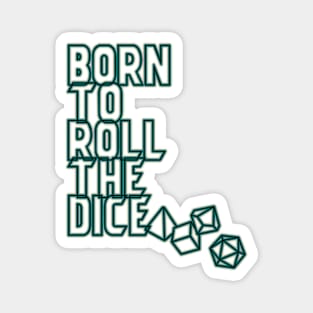Born to Roll The Dice Magnet