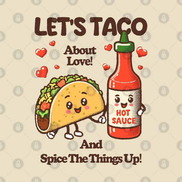 LET'S TACO About Love! And Spice The Things Up! by Johnny Solace™