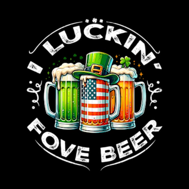 I Luckin' Fove Beer ny St Patricks Day by Ro Go Dan