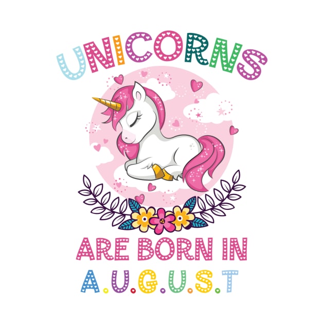 Unicorns Are Born In August by unicorn shirt