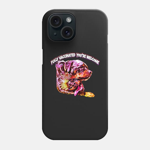 Rottweiler fully vaccinated you're welcome Phone Case by Freedomink