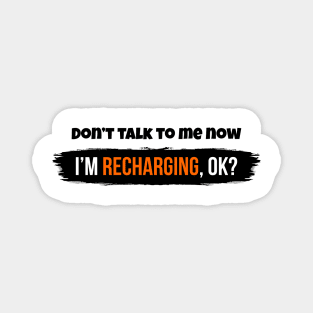 Don't talk to me now, I'm recharging, ok? Magnet