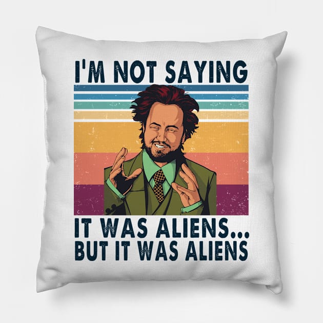 I'm not saying it was aliens but it was aliens vintage Pillow by BanyakMau