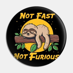 Not Fast Not Furious Funny Sloth Quote Pin