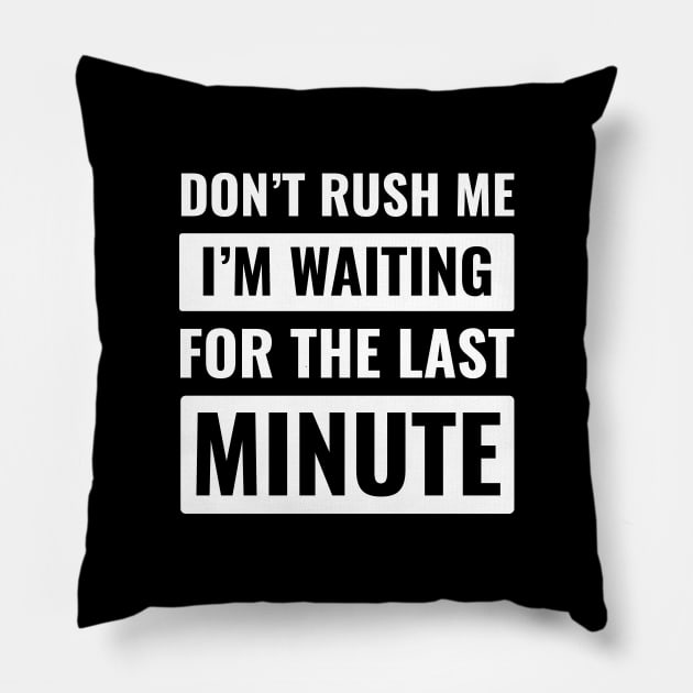 Don't Rush Me Last Minute Pillow by HailDesign