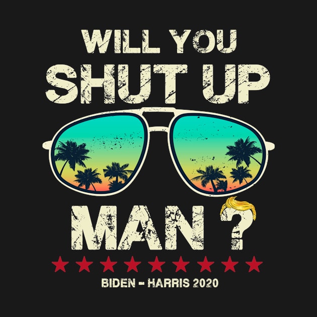 Will You Shut Up Man Vintage 2020 Presidential Debate Gift by LuckyRose