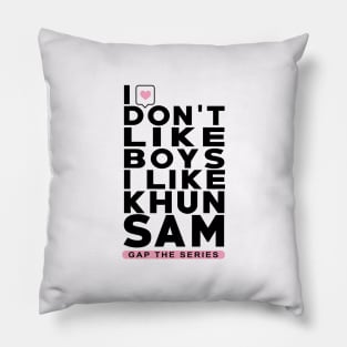 I don't like boys i like khun sam - Gap The Series - FreenBecky Pillow