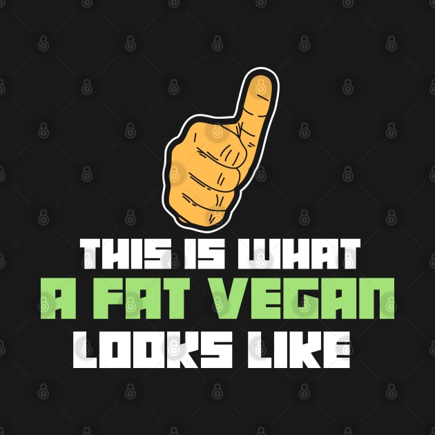 This is what a fat vegan looks like - Funny Vegans Gifts by Shirtbubble