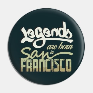 Legends are born in San Francisco Pin