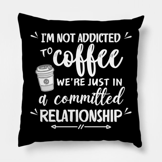 I'm not addicted to coffee. We're just in a committed relationship - white pattern Pillow by Angela Whispers