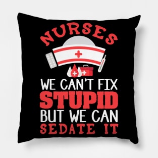 Nurses - We Can't Fix Stupid Pillow