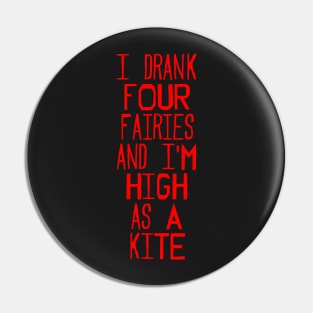 I drank four fairies and I'm high as a kite Pin