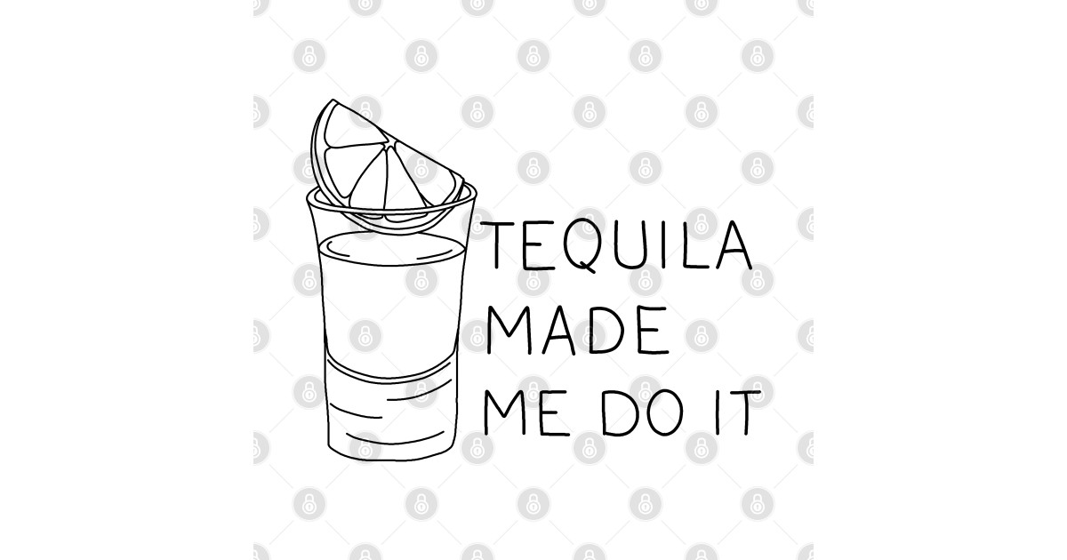 Tequila made me do it Tequila Sticker TeePublic