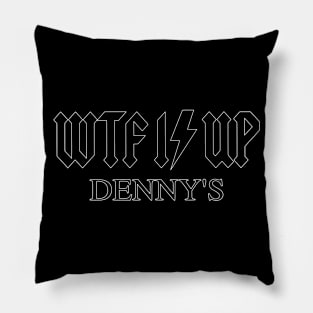 WTF Is Up Dennys - Hardcore Metal Classic Rock Band Music Joke Parody Pillow