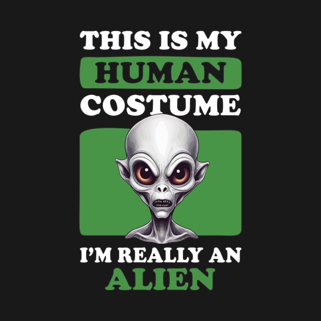 This Is My Human Costume I'm Really An Alien - Spooky Alien Costume by Rishirt