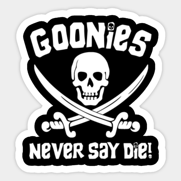 Goonies Never Say Die Goonies Never Say Die Sticker Teepublic