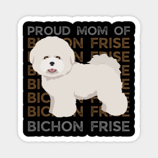 Proud mom of Bichon Frise Life is better with my dogs Dogs I love all the dogs Magnet