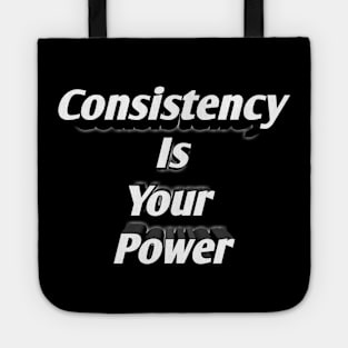 Consistency Is Your Power Tote