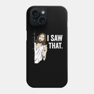 I Saw That Jesus Funny Christian Humor Phone Case