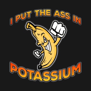 I Put The Ass In Potassium Orange T-Shirt