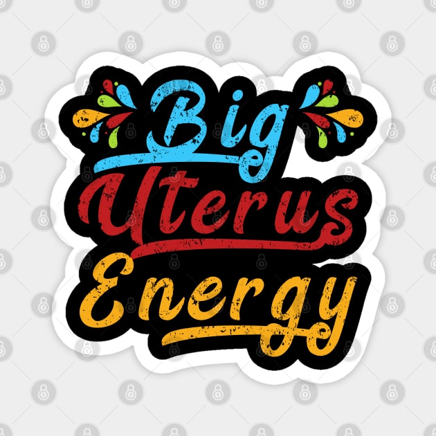 Big Uterus Energy Feminist Slogan Women Can Do Anything Gift Magnet by Herotee