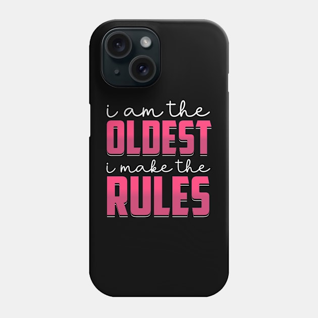 i am the oldest i make the rules Phone Case by TheDesignDepot