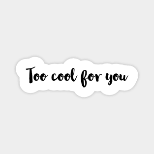 Too cool for You / Funny MESSAGE Magnet