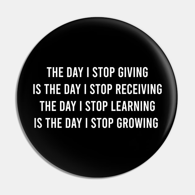 The Day I Stop Giving Is The Day I Stop Receiving The Day Pin by FELICIDAY