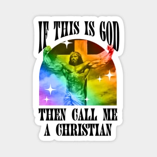 If This Is God Then Call Me A Christian - Funny Gay Jesus Magnet