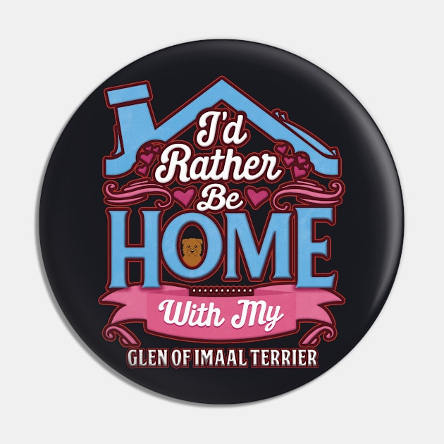 I'd Rather Be Home With My Glen Of Imaal Terrier - Gift For Glen Of Imaal Terrier Owner Glen Of Imaal Terrier Lover Pin by HarrietsDogGifts