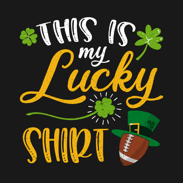 Football This is My Lucky Shirt St Patrick's Day by maximel19722