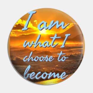 I am what I choose to become Pin