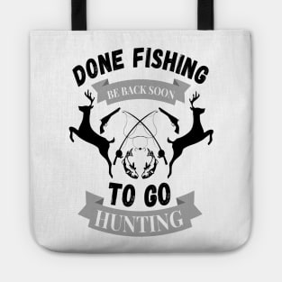 Done fishing be back soon to go hunting fisher hunter Tote