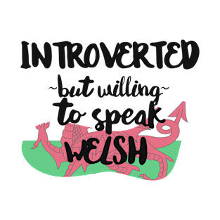 Introverted But Willing to Speak Welsh T-Shirt