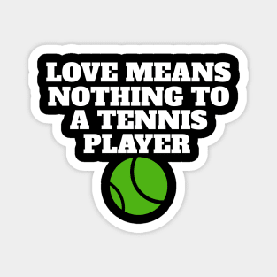 Love Means Nothing To A Tennis Player Magnet
