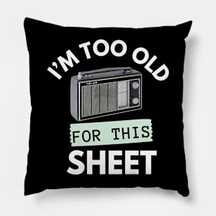 I'm Too Old for This Sheet Pillow