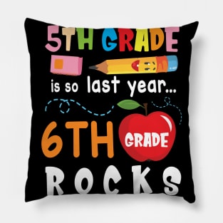 5th Grade Is So Last Year 6th Grade Rocks Students To School Pillow